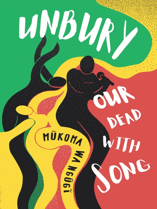 Title details for Unbury Our Dead with Song by Mũkoma Wa Ngũgĩ - Available